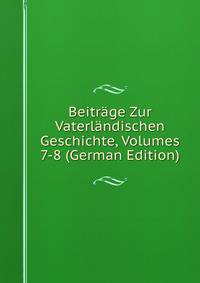 Beitrage Zur Vaterlandischen Geschichte, Volumes 7-8 (German Edition)