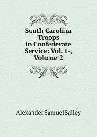 South Carolina Troops in Confederate Service: Vol. 1-, Volume 2