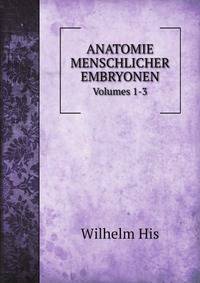 ANATOMIE MENSCHLICHER EMBRYONEN. Volumes 1-3