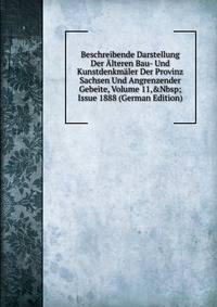 Beschreibende Darstellung Der ?lteren Bau- Und Kunstdenkm?ler Der Provinz Sachsen Und Angrenzender Gebeite, Volume 11,&amp;Nbsp;Issue 1888 (German Edition)