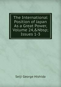 The International Position of Japan As a Great Power, Volume 24,&amp;Nbsp;Issues 1-3