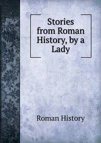 Stories from Roman History, by a Lady