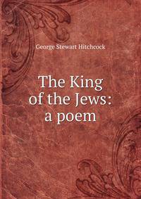 The King of the Jews: a poem