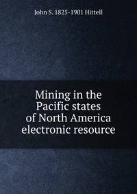 Mining in the Pacific states of North America electronic resource