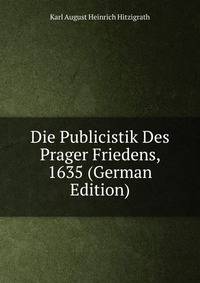 Die Publicistik Des Prager Friedens, 1635 (German Edition)