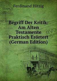 Begriff Der Kritik: Am Alten Testamente Praktisch Erortert (German Edition)