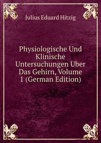 Physiologische Und Klinische Untersuchungen Uber Das Gehirn, Volume 1 (German Edition)