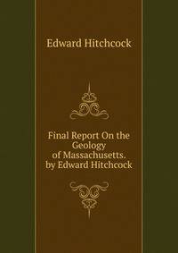 Final Report On the Geology of Massachusetts. by Edward Hitchcock