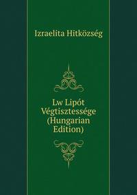 Lw Lipot Vegtisztessege (Hungarian Edition)