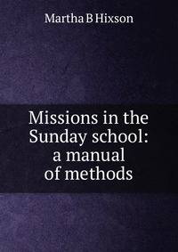 Missions in the Sunday school: a manual of methods