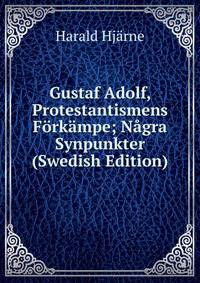 Gustaf Adolf, Protestantismens Forkampe; Nagra Synpunkter (Swedish Edition)
