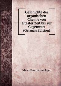 Geschichte der organischen Chemie von altester Zeit bis zur Gegenwart (German Edition)