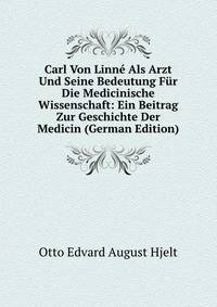 Carl Von Linne Als Arzt Und Seine Bedeutung Fur Die Medicinische Wissenschaft: Ein Beitrag Zur Geschichte Der Medicin (German Edition)