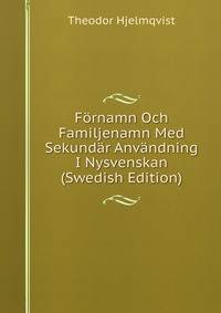 Fornamn Och Familjenamn Med Sekundar Anvandning I Nysvenskan (Swedish Edition)