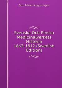 Svenska Och Finska Medicinalverkets Historia 1663-1812 (Swedish Edition)