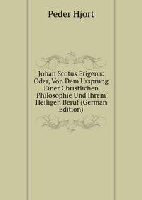 Johan Scotus Erigena: Oder, Von Dem Ursprung Einer Christlichen Philosophie Und Ihrem Heiligen Beruf (German Edition)