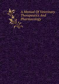 A Manual Of Veterinary Therapeutics And Pharmacology