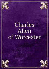 Charles Allen of Worcester