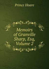 Memoirs of Granville Sharp, Esq, Volume 2