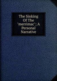 The Sinking Of The "merrimac"; A Personal Narrative