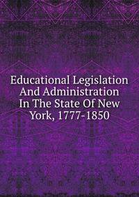 Educational Legislation And Administration In The State Of New York, 1777-1850