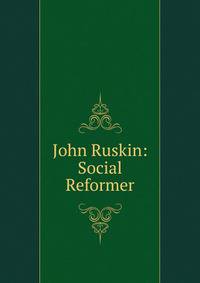 John Ruskin: Social Reformer