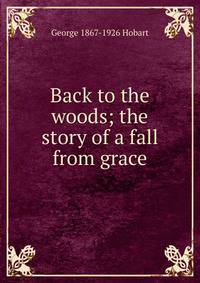 Back to the woods; the story of a fall from grace