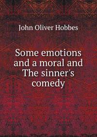 Some emotions and a moral and The sinner's comedy