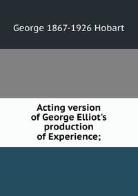 Acting version of George Elliot's production of Experience;