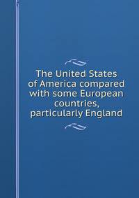 The United States of America compared with some European countries, particularly England