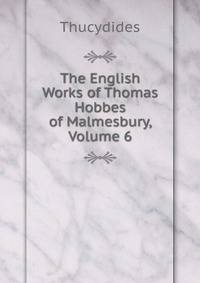 The English Works of Thomas Hobbes of Malmesbury, Volume 6