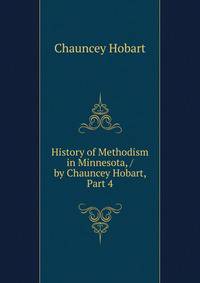 History of Methodism in Minnesota, / by Chauncey Hobart, Part 4