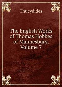 The English Works of Thomas Hobbes of Malmesbury, Volume 7