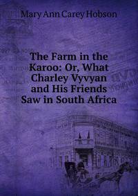 The Farm in the Karoo: Or, What Charley Vyvyan and His Friends Saw in South Africa