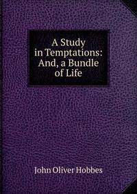 A Study in Temptations: And, a Bundle of Life