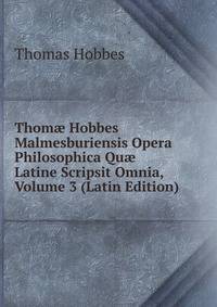 Thom? Hobbes Malmesburiensis Opera Philosophica Qu? Latine Scripsit Omnia, Volume 3 (Latin Edition)