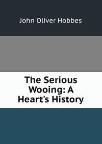 The Serious Wooing: A Heart's History