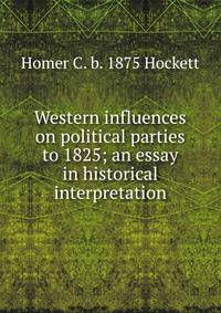 Western influences on political parties to 1825; an essay in historical interpretation