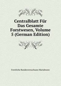 Centralblatt Fur Das Gesamte Forstwesen, Volume 5 (German Edition)