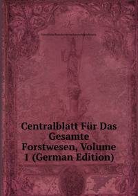 Centralblatt Fur Das Gesamte Forstwesen, Volume 1 (German Edition)