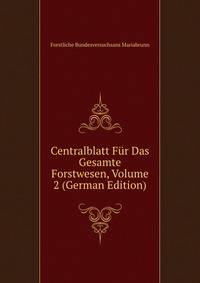 Centralblatt Fur Das Gesamte Forstwesen, Volume 2 (German Edition)