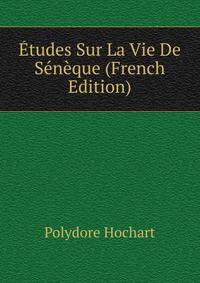 Etudes Sur La Vie De Seneque (French Edition)