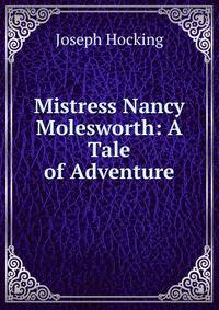 Mistress Nancy Molesworth: A Tale of Adventure