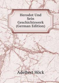 Herodot Und Sein Geschichtswerk (German Edition)