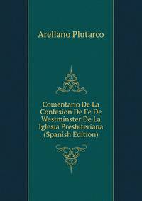 Comentario De La Confesion De Fe De Westminster De La Iglesia Presbiteriana (Spanish Edition)