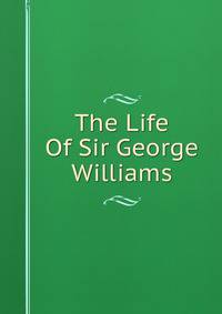 The Life Of Sir George Williams