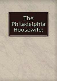 The Philadelphia Housewife;