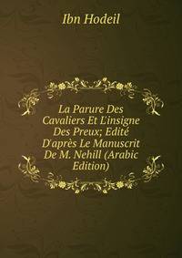 La Parure Des Cavaliers Et L'insigne Des Preux; Edit? D'apr?s Le Manuscrit De M. Nehill (Arabic Edition)