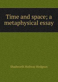 Time and space; a metaphysical essay