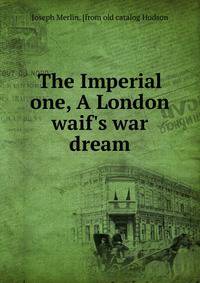 The Imperial one, A London waif's war dream